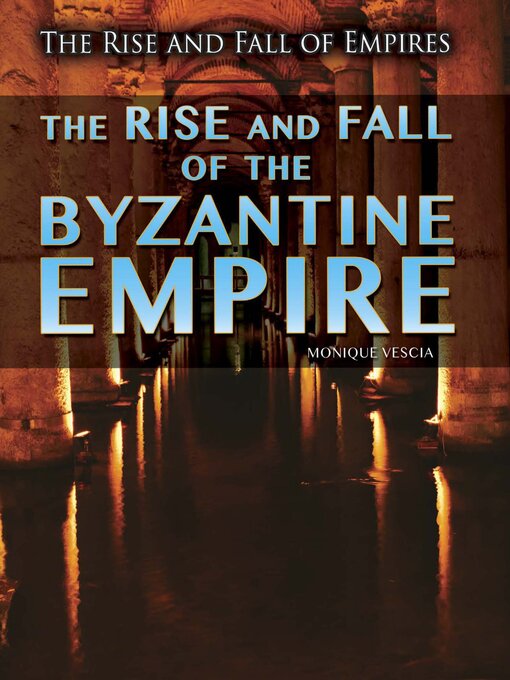 Title details for The Rise and Fall of the Byzantine Empire by Monique Vescia - Available